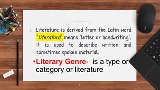 •Literary Genre- is a type or
category or literature
 