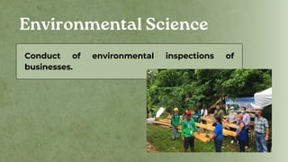 Environmental Science
Conduct of environmental inspections of
businesses.
 