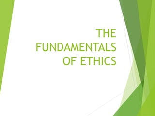 THE
FUNDAMENTALS
OF ETHICS
 