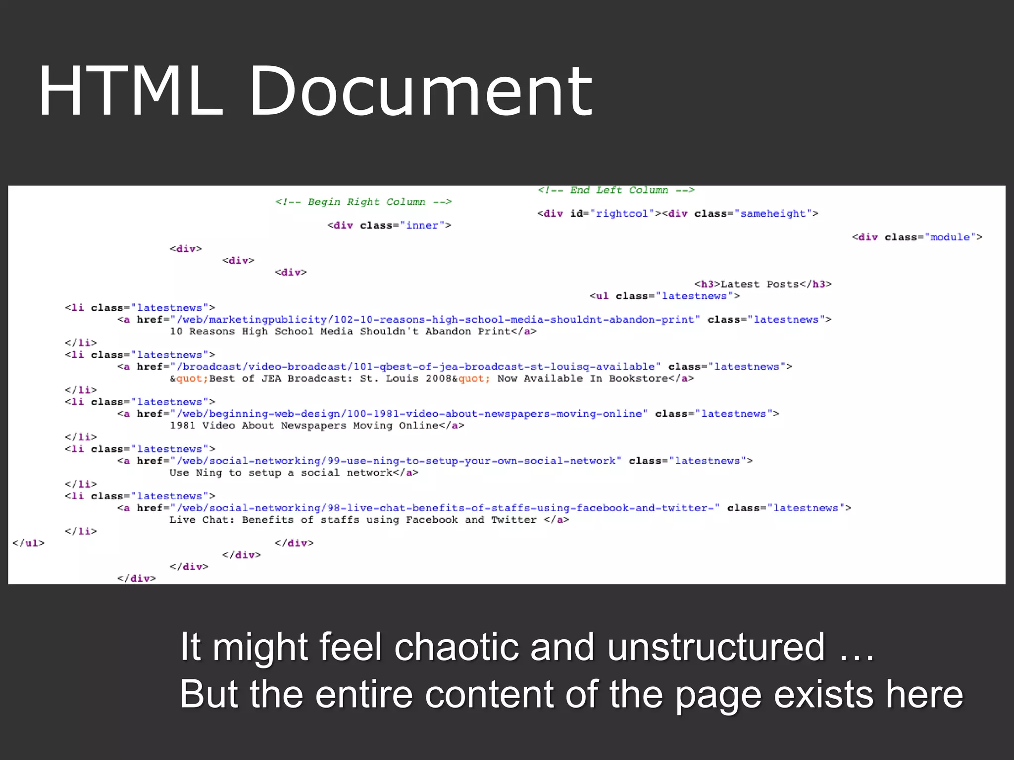 HTML Document




   It might feel chaotic and unstructured …
   But the entire content of the page exists here
 