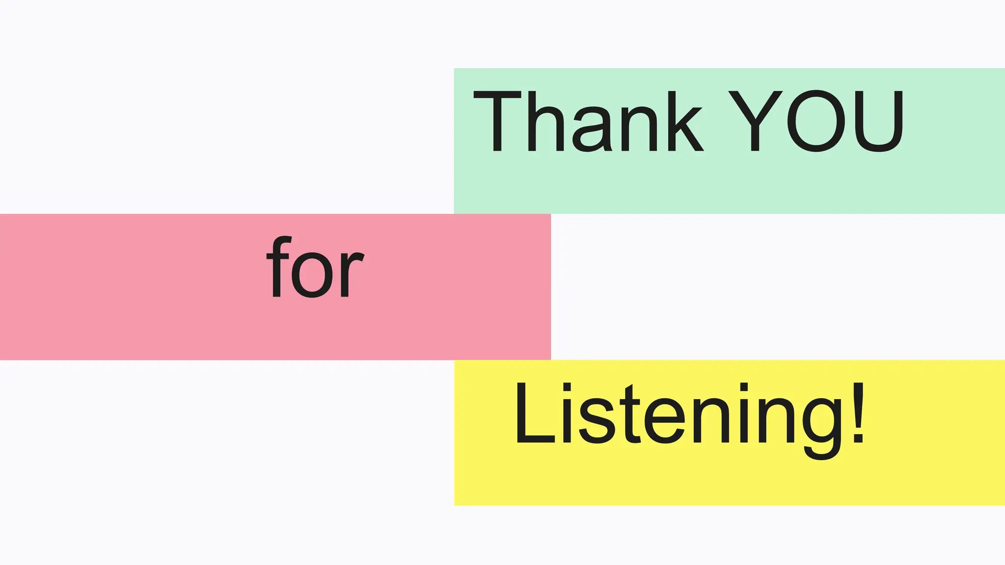 for
Thank YOU
Listening!
 