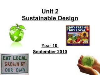 Unit 2 Sustainable Design Year 10  September 2010 