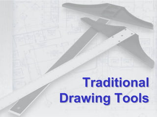 Traditional
Drawing Tools
 