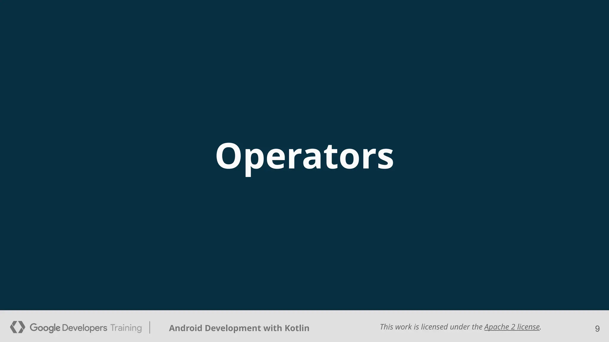 This work is licensed under the Apache 2 license.
Android Development with Kotlin
Operators
9
 