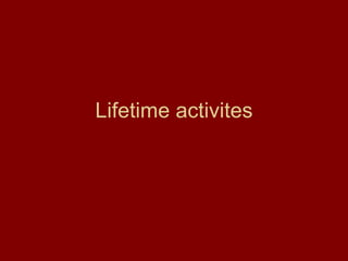 Lifetime activites 