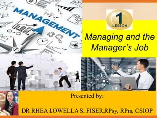 Slide content created by Joseph B. Mosca, Monmouth University.
Copyright © Houghton Mifflin Company. All rights reserved.
Managing and the
Manager’s Job
Presented by:
DR RHEA LOWELLA S. FISER,RPsy, RPm, CSIOP
 