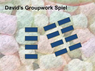David’s Groupwork Spiel
 