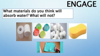 LESSON 1; Materials that Absorb Water.pptx
