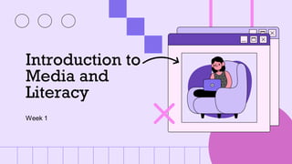 Introduction to
Media and
Literacy
Week 1
 
