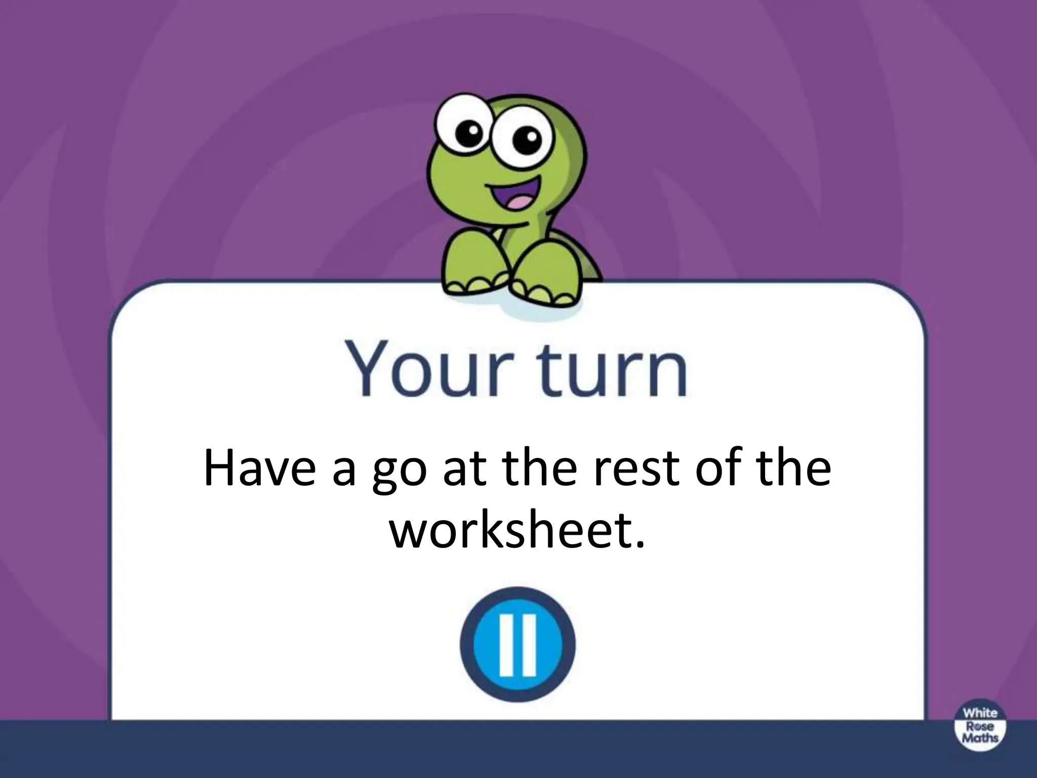 Have a go at the rest of the
worksheet.
 