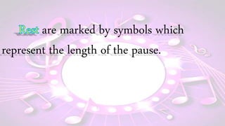 are marked by symbols which
represent the length of the pause.