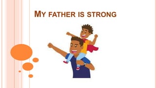 MY FATHER IS STRONG
 