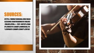 SOURCES:
HTTPS://WWW.TEDVIEIRA.COM/ONLIN
ELESSONS/SIGHTREADING101/VALUES
/VALUES.HTML#:~:TEXT=NOTES%20AN
D%20RESTS%20ARE%20MUSICAL,TO
%20PAUSE%20AND%20NOT%20PLAY.
 