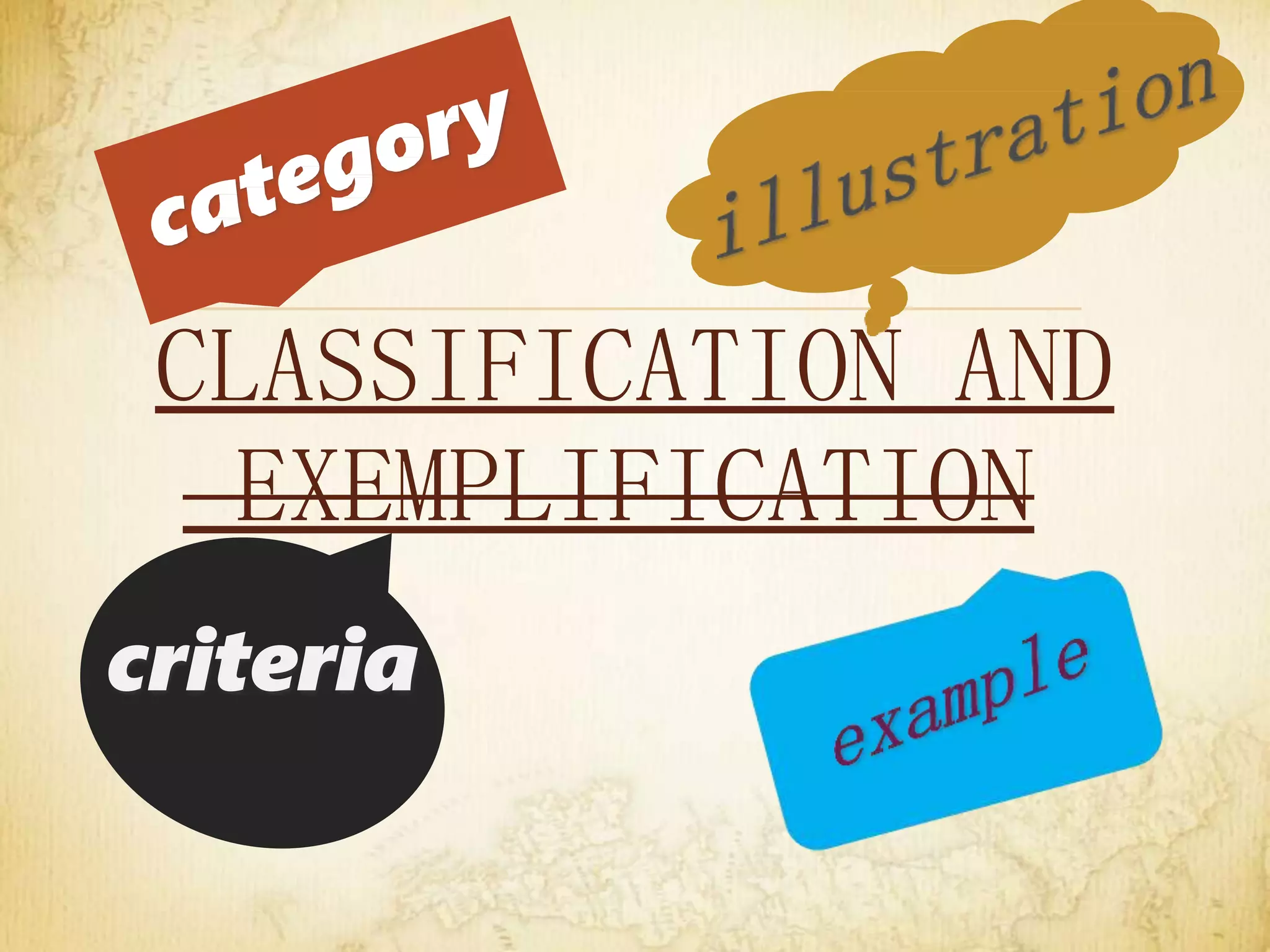 CLASSIFICATION AND
EXEMPLIFICATION
criteria
 