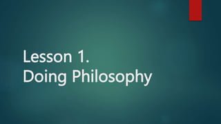 Lesson 1.
Doing Philosophy
 