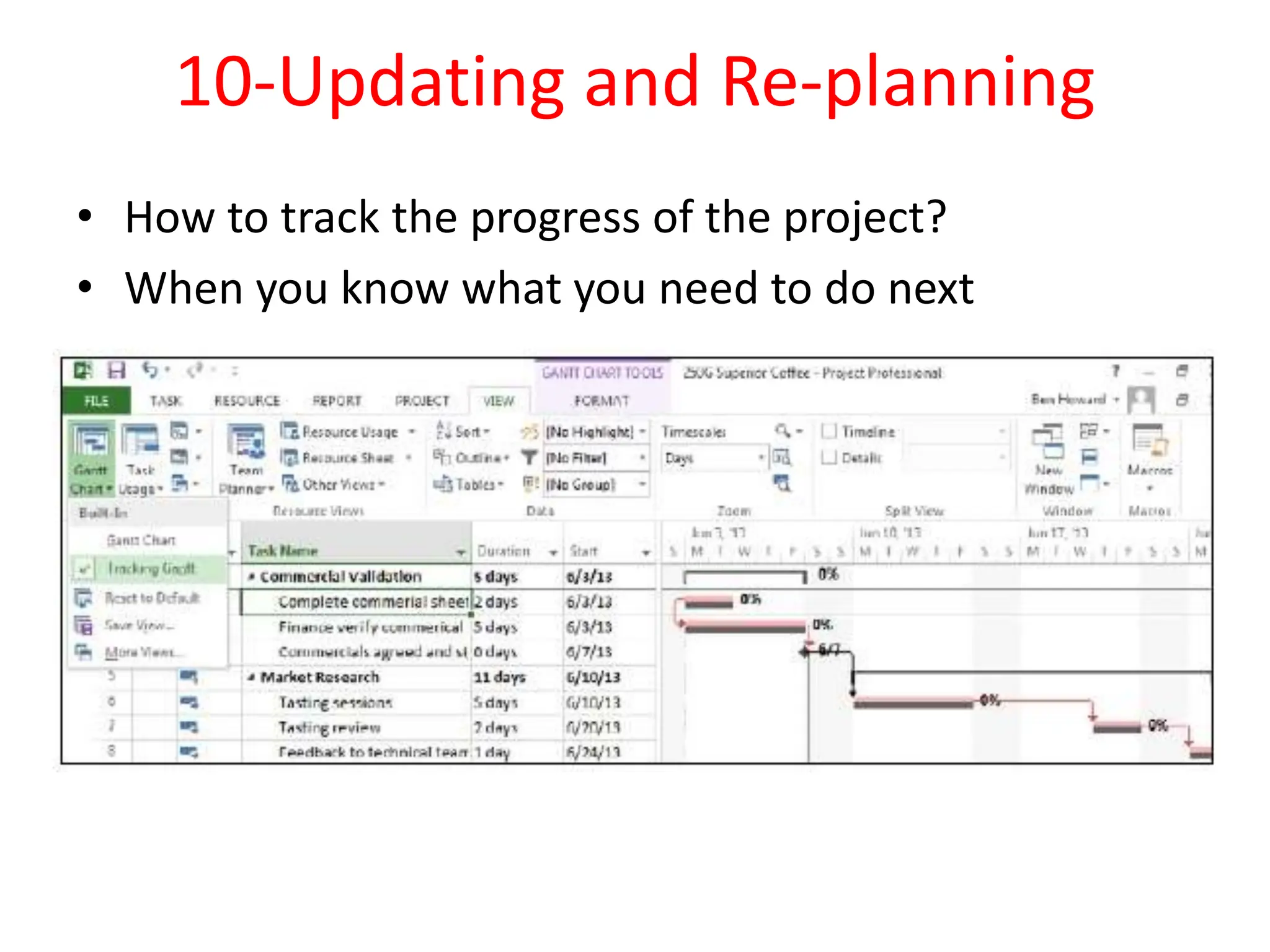 10-Updating and Re-planning
• How to track the progress of the project?
• When you know what you need to do next
 