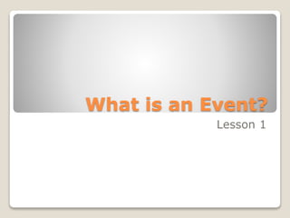What is an Event?
Lesson 1
 