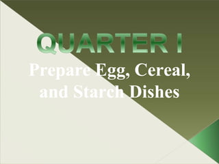 Prepare Egg, Cereal,
and Starch Dishes
 