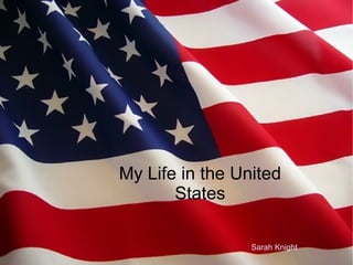 My Life in the United States Sarah Knight 