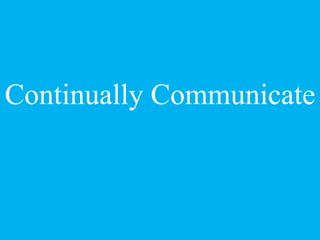 Continually Communicate
 
