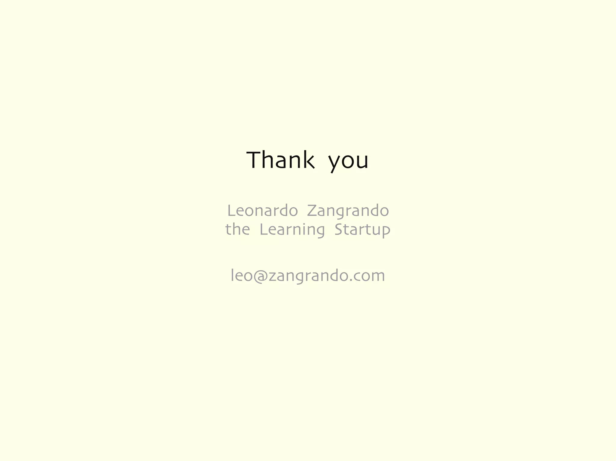 Thank you
Leonardo Zangrando
the Learning Startup

leo@zangrando.com
 