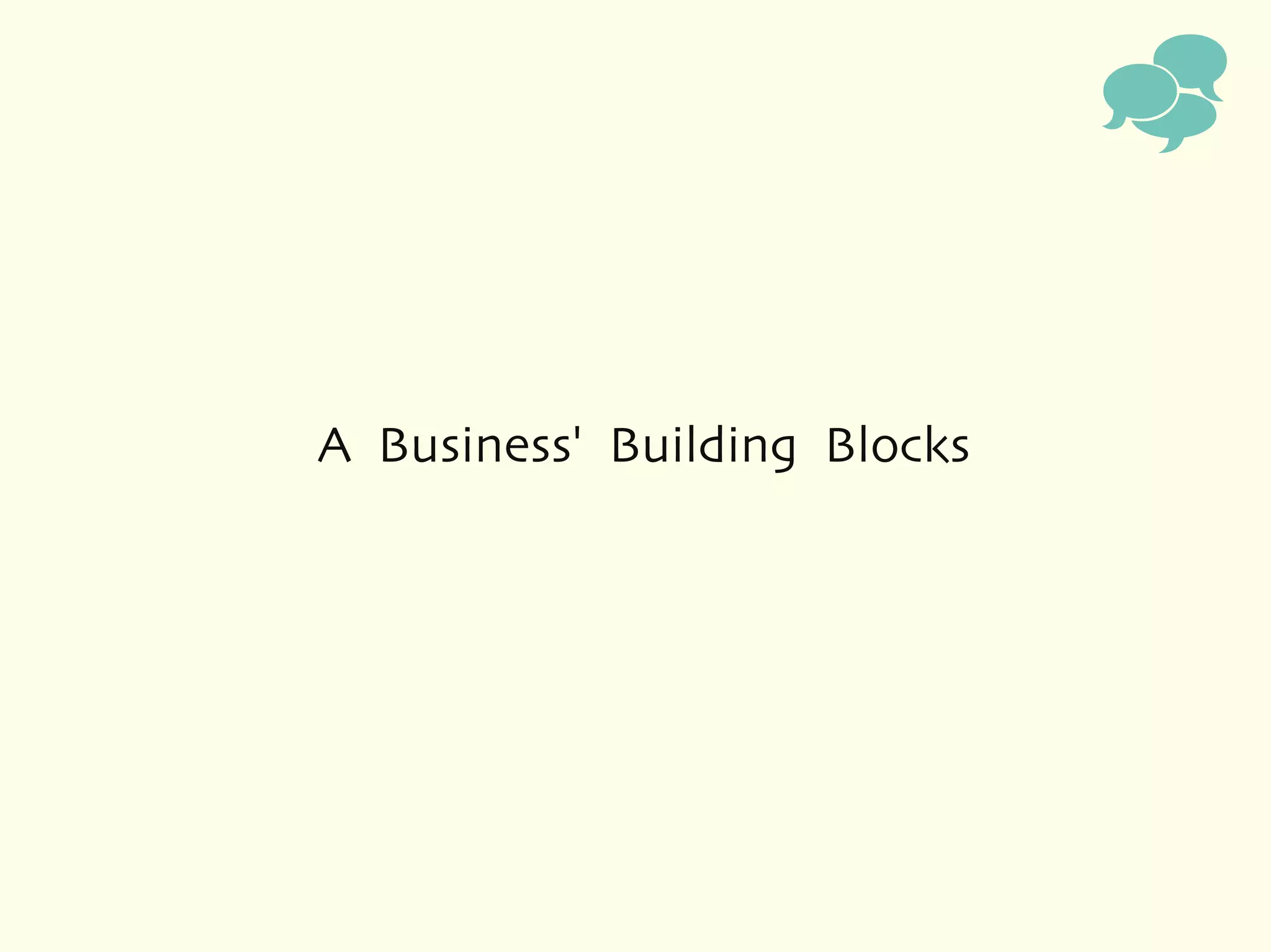 

A Business' Building Blocks
 