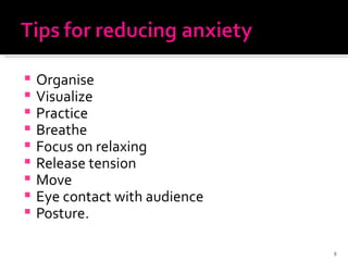 Organise Visualize Practice Breathe Focus on relaxing Release tension Move Eye contact with audience Posture. 