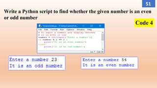 Write a Python script to find whether the given number is an even
or odd number
Code 4
51
 