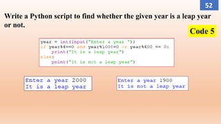 Write a Python script to find whether the given year is a leap year
or not.
Code 5
52
 
