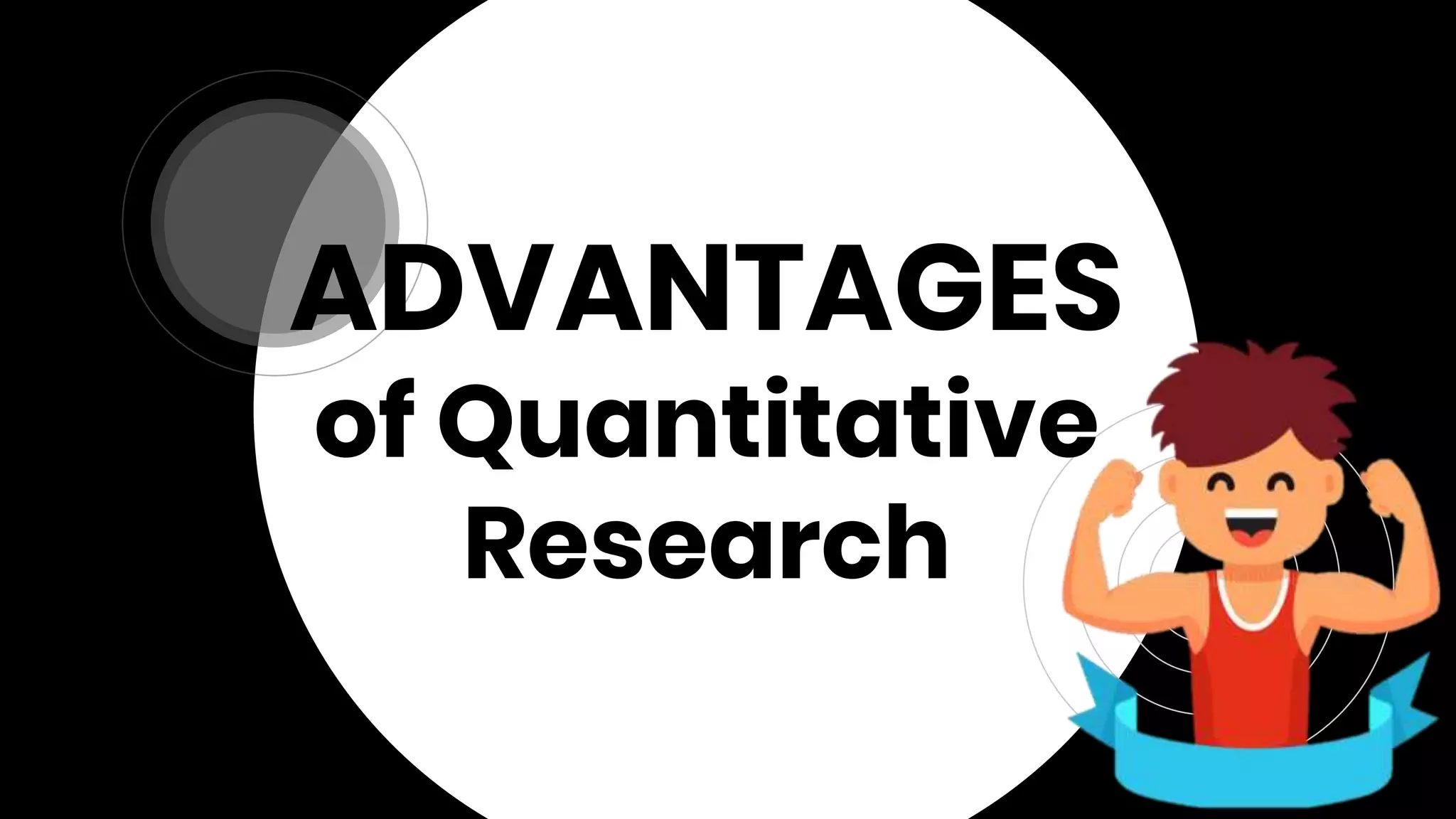 ADVANTAGES
of Quantitative
Research
 