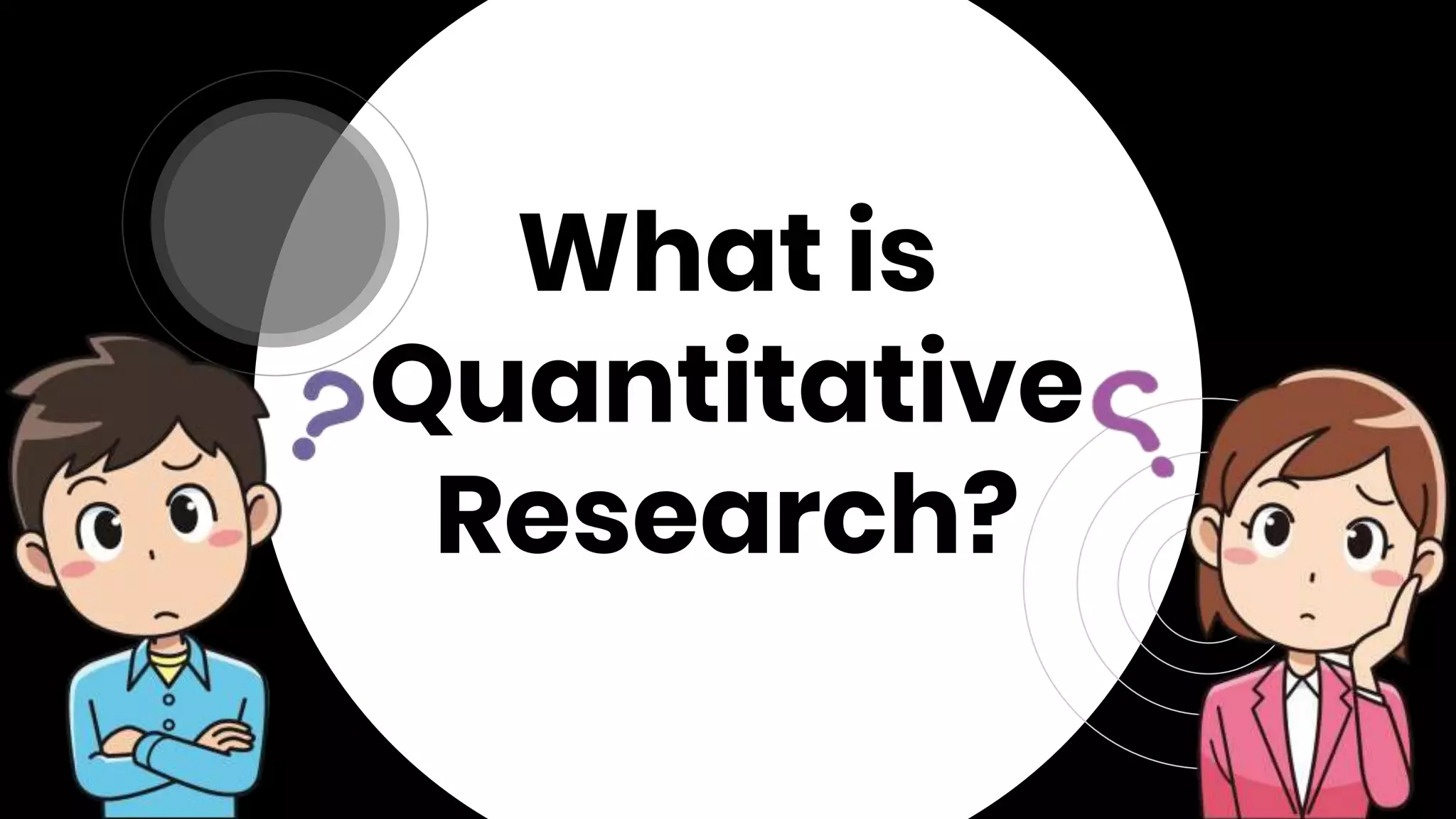 What is
Quantitative
Research?
 