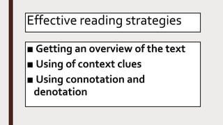 Effective reading strategies
■ Getting an overview of the text
■ Using of context clues
■ Using connotation and
denotation
 