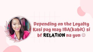 Depending on the Loyalty
Kasi pag may IBA(kabit) si
bf RELATION na yun 
 
