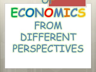 OF
ECONOMICS
FROM
DIFFERENT
PERSPECTIVES
 