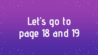 Let’s go to
page 18 and 19
 