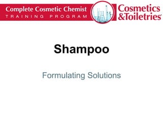 Shampoo
Formulating Solutions
 