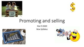 Promoting and selling
Year 9 2020
New Syllabus
 