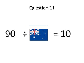 Question 11




90 ÷             = 10
 
