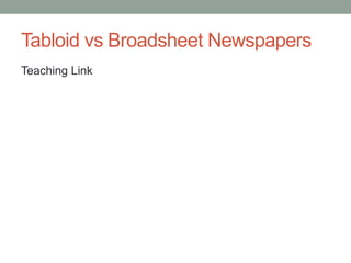 Tabloid vs Broadsheet Newspapers
Teaching Link
 