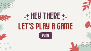 HEY THERE
LET'S PLAY A GAME
PLAY
 
