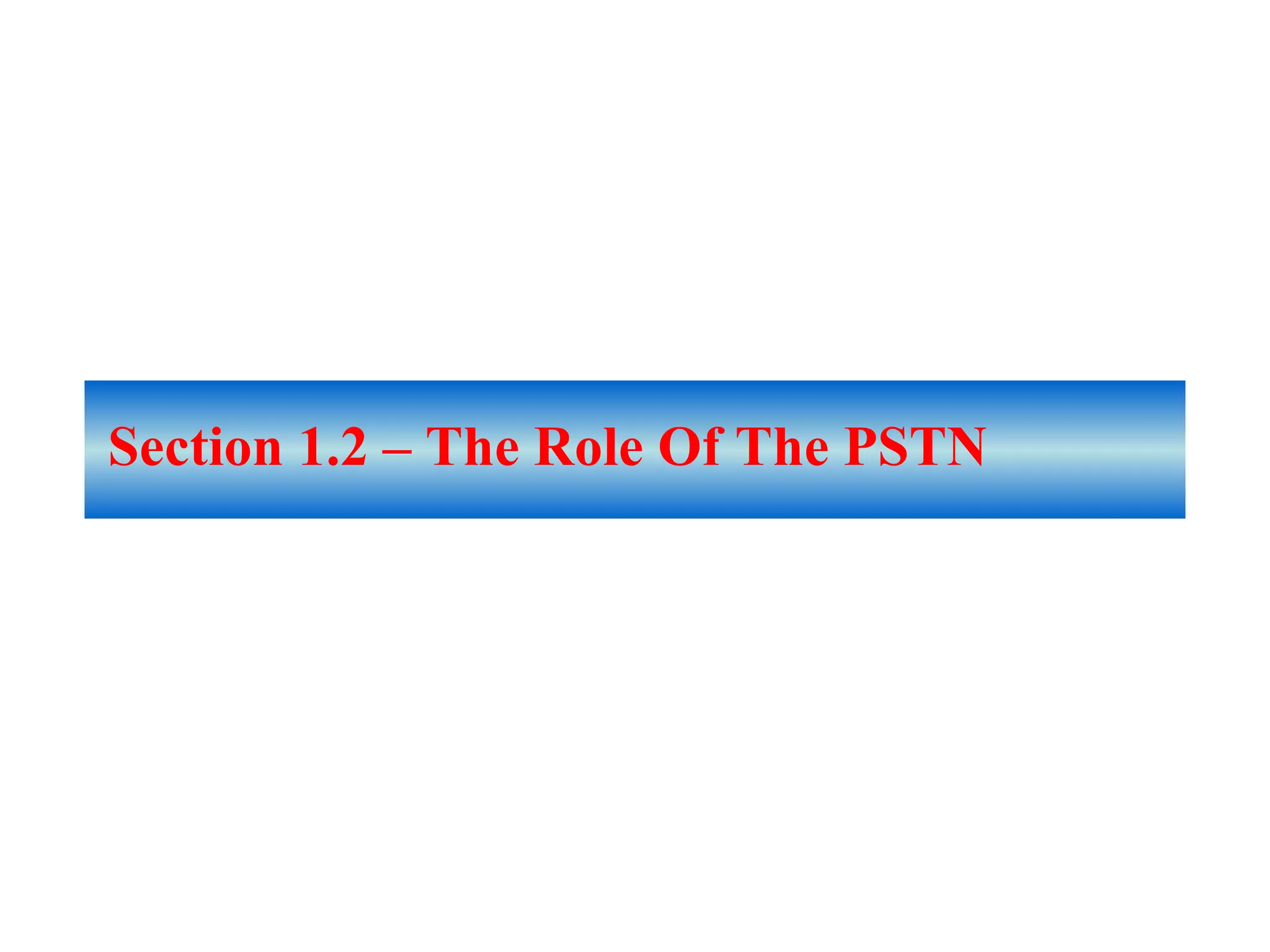 Section 1.2 – The Role Of The PSTN
 