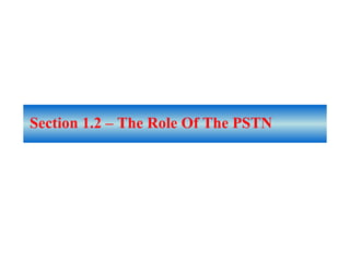 Section 1.2 – The Role Of The PSTN
 