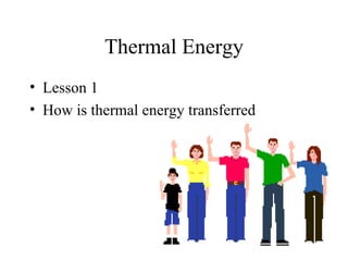 Thermal Energy ,[object Object],[object Object]