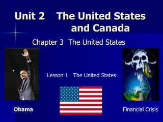 Unit 2  The United States    and Canada  Chapter 3  The United States  Lesson 1  The United States Obama  Financial Crisis  