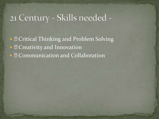  Critical Thinking and Problem Solving
 Creativity and Innovation
 Communication and Collaboration
 