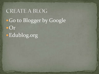 Go to Blogger by Google
Or
Edublog.org
 