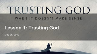 May 26, 2019
Lesson 1: Trusting God
 