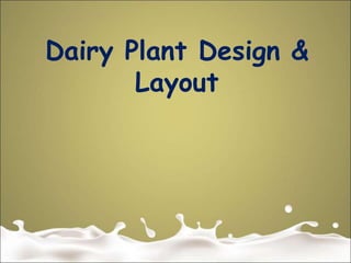 Dairy Plant Design &
Layout
 