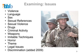 Examining: Issues Violence Language Sex Sexual References Sexual Violence Drugs Criminal Activity Weapons Imitable Techniques Horror Theme Legal Issues Discrimination (added 2009) 