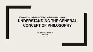 WILFREDO DJ P. MARTIN IV
SHS-SET A
INTRODUCTION TO THE PHILOSOPHY OF THE HUMAN PERSON
 